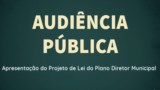 AUDIÊNCIA PÚBLICA - PLANO DIRETOR MUNICIPAL AUDIÊNCIA PÚBLICA - PLANO DIRETOR MUNICIPAL